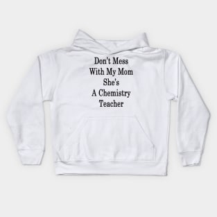 Don't Mess With My Mom She's A Chemistry Teacher Kids Hoodie